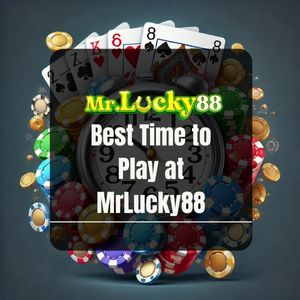 Best Time to Play at MrLucky88 - mrlucky88a